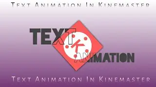 Text Animation Tutorial In Kinemaster || kinemaster editing tutorial