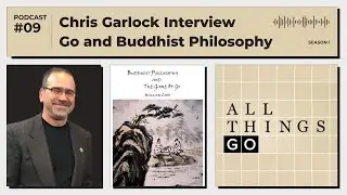 All Things Go #Podcast EP9: Chris Garlock Interview, Go and Buddhist Philosophy #GoGame