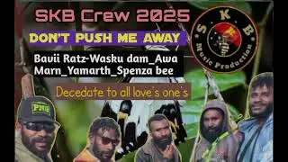 Don't push me away -2025 PNG official music Wasku dam_Anestanah m,kuru_Awa marn-_yamarth-_Spenza bee
