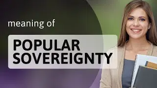 Understanding Popular Sovereignty: The Power of the People