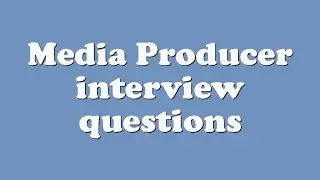 Media Producer interview questions