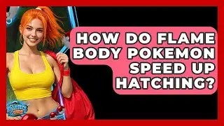 How Do Flame Body Pokemon Speed Up Hatching? - The Trainers Guide