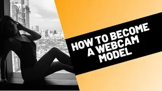 How to Become a Webcam Model