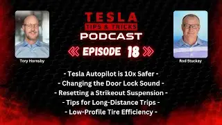 Tesla Tips Podcast E18 - Tesla FSD Safety, Long Distance Trips, Low Profile Tire Efficiency And More