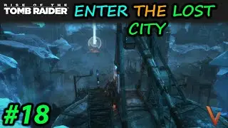 ENTER THE LOST CITY & DESTROY TRIBUTE MAIN GATE | RISE OF THE TOMB RAIDER PC GAMEPLAY #18