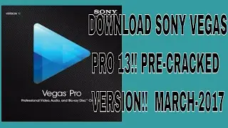 How to Download SONY VEGAS PRO 13 For Free PRE-CRACKED No Patches or keygen WORKING 2017 Easy