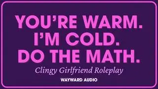 &ldquo;Come Here and Be My Little Spoon&rdquo; | Clingy Girlfriend Wins Again [cosy] [playful] | AUDIO RP
