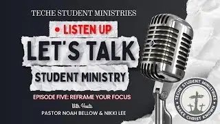 Let's Talk Student Ministry - Episode Five: ReFrame Your Focus || TSM Podcast