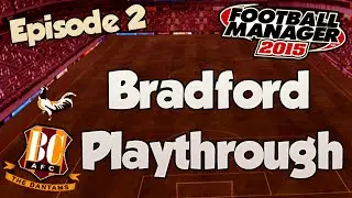 Football Manager 2015: Bradford LLM - Episode 2