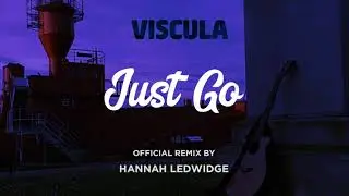 Viscula - Just Go (Remix by Hannah Ledwidge)