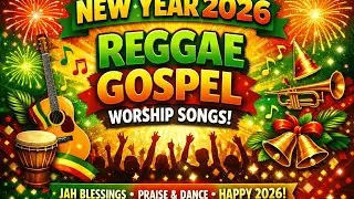 🎉Powerful New Year 2026 Reggae Gospel Collection | Uplifting Worship Songs🎉