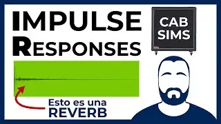 Cómo funcionan las RESPUESTAS A IMPULSOS | Reverbs y CAB SIMS