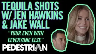 Drinking Tequila With Jen Hawkins And Jake Wall | PEDESTRIAN.TV
