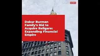 Dabur Burman Family's Bid to Acquire Religare: Expanding Financial Empire