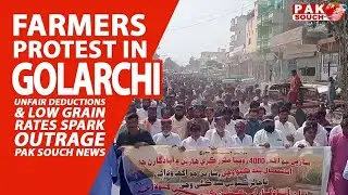 Farmers Protest in Golarchi: Unfair Deductions & Low Grain Rates Spark Outrage | Pak Souch News