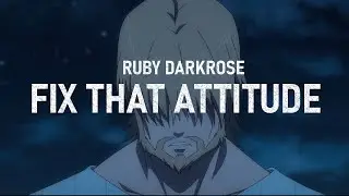 Ruby Darkrose - Fix That Attitude (Lyrics)