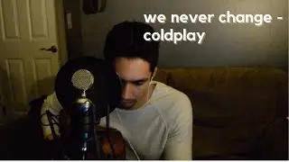 We Never Change - Coldplay (cover)