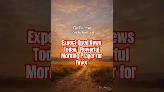 Expect Good News Today | Powerful Morning Prayer for Favor