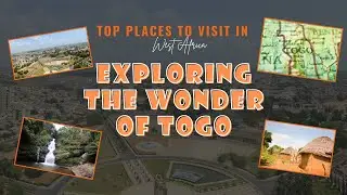 Exploring the Wonders of Togo - Top Places to Visit in West Africa 2023 | African Vibes