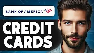 Bank Of America Credit Cards Review | Everything You Need To Know!