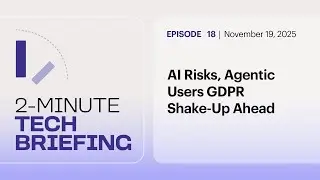 Риски ИИ, агентские пользователи и грядущие изменения GDPR | Эпизод 18
