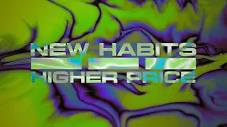 New Habits - Higher Price (Official Visualizer)