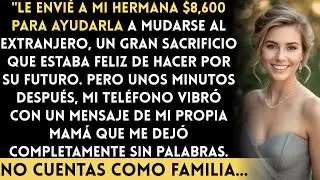 Pagué $8,600 Para Ayudar a Mi Hermana a Mudarse al Extranjero. Entonces Mamá Me Mandó un Mensaje...