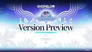 Arknights: Endfield [Dreamscape of Wind and Snow] Version Preview Program is now live.
