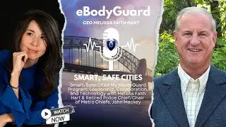 Smart, Safe Cities My eBodyGuard Program: Leadership & Collaboration with Melissa Hart & John Mackey
