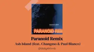 [Han/Eng] PARANOID Remix - ASH ISLAND feat. CHANGMO & PAUL BLANCO | ENG LYRICS Translation