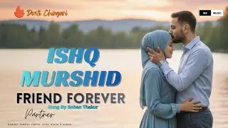 Dosti Chingari Song || ISHQ MURSHID || Song By Sohan Thakur.