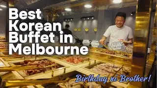 Best Korean Buffet in Melbourne. Birthday ni Brother. Pinoy Life in Australia.