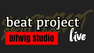 Beat Project 112 - Bitwig Studio Need More Love