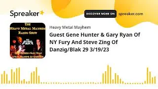 Guest Gene Hunter & Gary Ryan Of NY Fury And Steve Zing Of Danzig/Blak 29 3/19/23