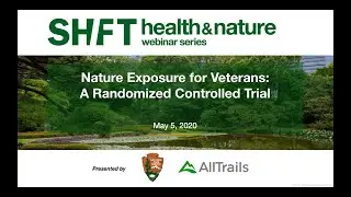 Nature Exposure for Veterans: A Randomized Controlled Trial, SHIFT H&N Webinar