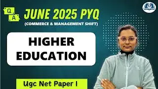 Higher Education | June 2025 PYQs | UGC Net Paper I | Detailed Explanation