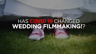 Has Covid 19 Changed Wedding Filmmaking forever?