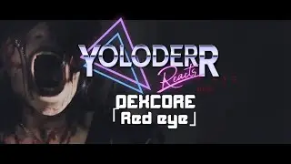 REACT TO: DEXCORE  -「RED EYE」