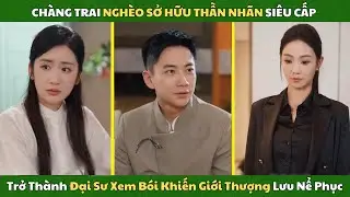 Ch&agrave;ng Trai Ngh&egrave;o Sở Hữu Thần Nh&atilde;n Si&ecirc;u Cấp, Trở Th&agrave;nh Đại Sư Xem B&oacute;i Khiến Giới Thượng Lưu Nể Phục