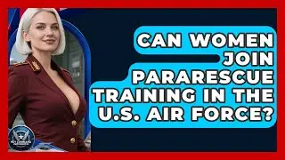 Can Women Join Pararescue Training in the U.S. Air Force? | Sky Command Brotherhood