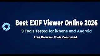 9 Best EXIF Viewers Online in 2026 (Tested on iPhone, Android & PC)