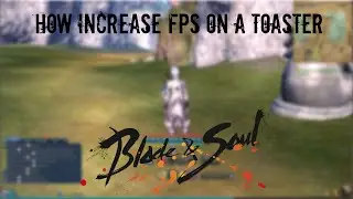 BnS How to Increase fps on low end computer