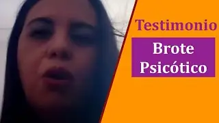 Testimonio de BROTE PSICÓTICO