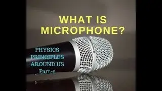 What is Microphone? | Physics Principles around us Part-2