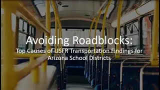 Avoiding Roadblocks: Top Causes of USFR Transportation Findings for Arizona School Districts