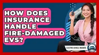 How Does Insurance Handle Fire-damaged EVs? - Electric Vehicle Insiders