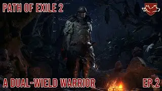 A Dual-Wield Warrior - Path of Exile 2 (Early Access) - Ep.2
