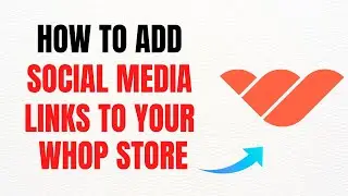 How to Add Social Media Links to Your Whop Store &ndash; Full Guide