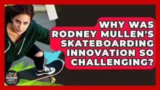 Why Was Rodney Mullen's Skateboarding Innovation So Challenging? - Skateboard Daily