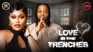 LOVE IN THE TRENCHES - CHIOMA NWAOHA, TEDDY A - Nigerian Movie Latest Full Movies